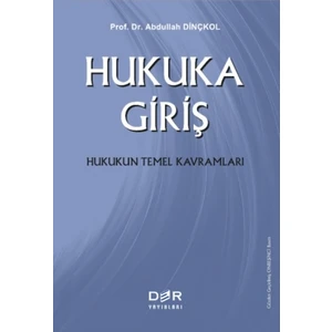Hukuka Giriş Hukukun Temel Kavramları - Abdullah Dinçkol