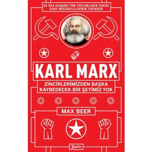 Karl Marx:Zincirlerimizden Başka Kaybedecek Bir Şeyimiz Yok - Max Beer