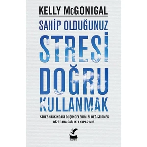 Sahip Olduğunuz Stresi Doğru Kullanmak - Kelly Mcgonigal