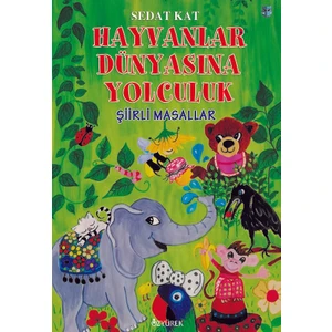 Hayvanlar Dünyasına Yolculuk / Şiirli Masallar - Sedat Kat