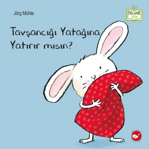 Tavşancığı Yatağına Yatırır mısın? Jörg Mühle / Beyaz Balina Yayınları