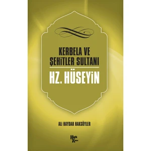 Kerbela ve Şehitler Sultanı Hz. Hüseyin - Ali Haydar Haksöyler