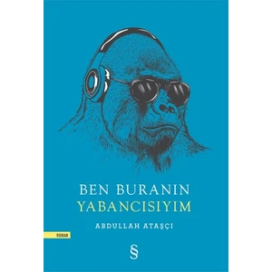 Ben Buranın Yabancısıyım - Abdullah Ataşçı