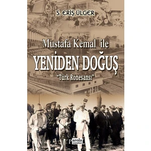 Mustafa Kemal İle Yeniden Doğuş  - S.Eriş Ülger