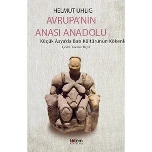 Avrupa’nın Anası Anadolu - Helmut Uhlıg