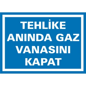 İzmir Serigrafi Tehlike Anında Gaz Vanasını Kapat 2.6 mm PVC Uyarı Levhası 25 x 35 cm