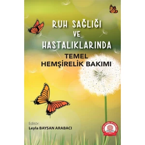 Ruh Sağlığı ve Hastalıklarında Temel Hemşirelik Bakımı - Leyla Baysan Arabacı