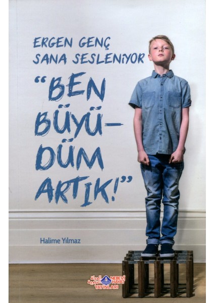 Ergen Genç Sana Sesleniyor Ben Büyüdüm Artık! - Halime Yılmaz