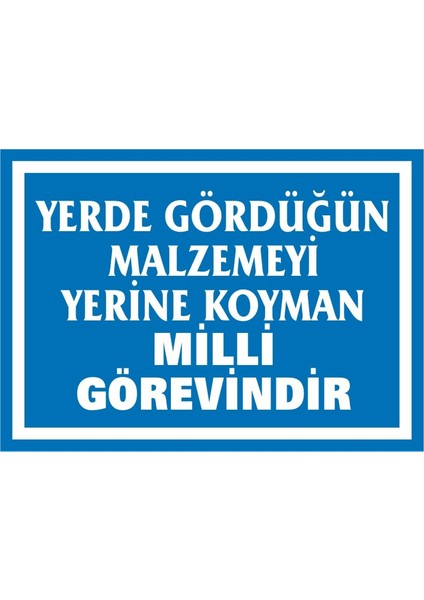 Yerde Gördüğün Malzemeyi Yerine Koyman Milli Görevindir 2.6 mm PVC Uyarı Levhası 25 x 35 cm
