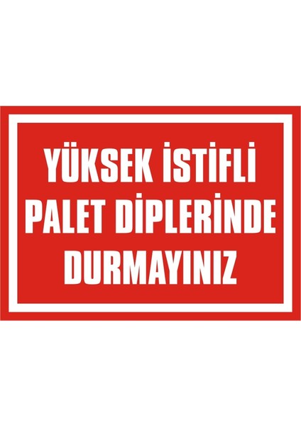 Yüksek İstifli Palet Diplerinde Durmayınız 2.6 mm PVC Uyarı Levhası 25 x 35 cm