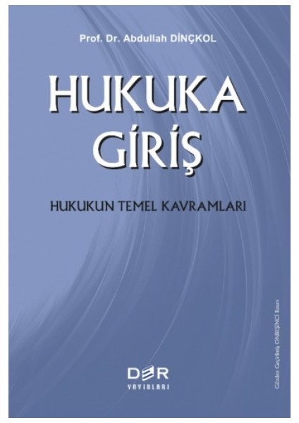 Hukuka Giriş Hukukun Temel Kavramları - Abdullah Dinçkol