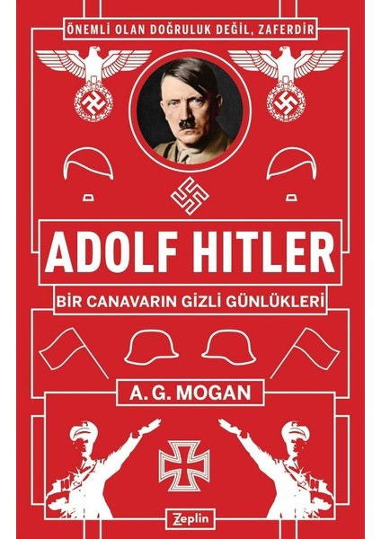 Adolf Hitler:Bir Canavarın Gizli Günlükleri - A.G. Mogan