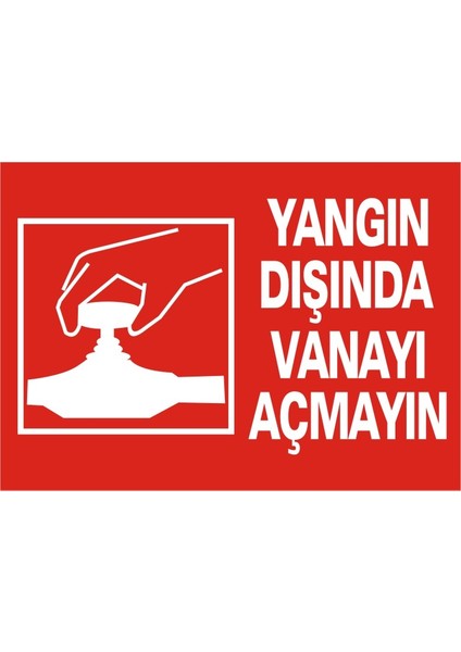 Yangın Dışında Vanayı Açmayın 2.6 mm PVC Uyarı Levhası 17,5 x 25 cm
