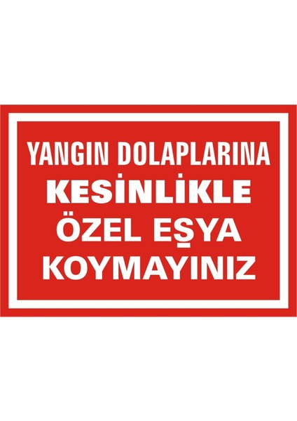 Yangın Dolaplarına Kesinlikle Özel Eşya Koymayınız 2.6 mm PVC Uyarı Levhası 25 x 35 cm
