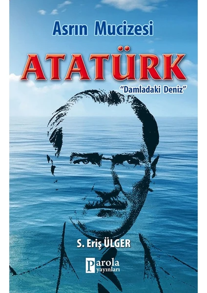 Asrın Mucizesi Atatürk  - S.Eriş Ülger