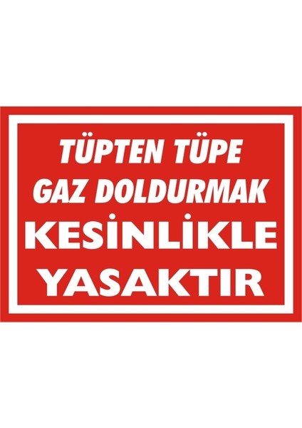 Tüpten Tüpe Gaz Doldurmak Kesinlikle Yasaktır Galvaniz Uyarı Levhası 17,5 x 25 cm
