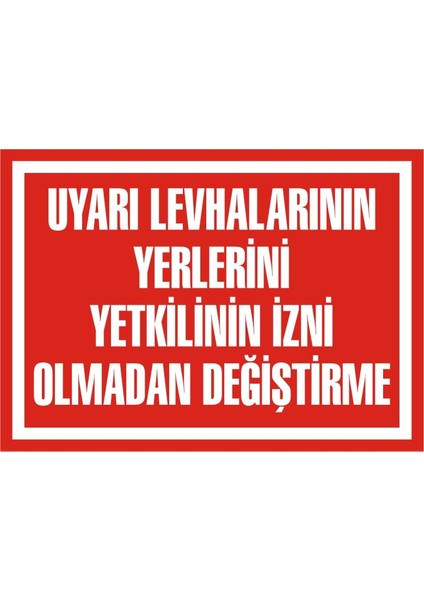 Uyarı Levhalarının Yerlerini Yetkilinin İzni Olmadan Değiştirme (Kendinden Yapışkanlı Etiket) 17,5 x 25 cm