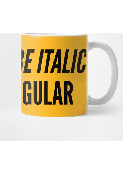 Clever Joke - Be Bold Be Italic Never Regular - Witty Slogan Funny Statement Kupa Bardak