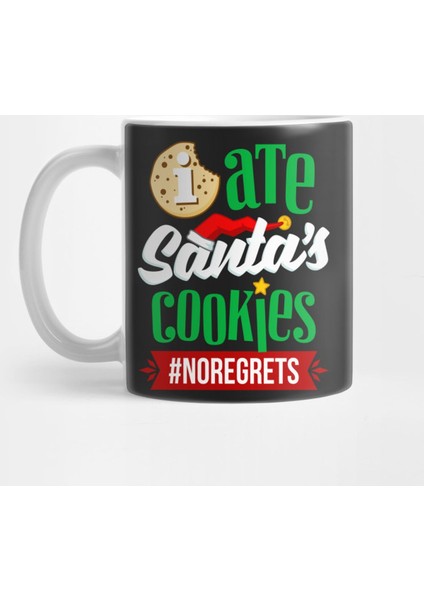 I Ate Santa'S Cookies No Regrets Kupa Bardak