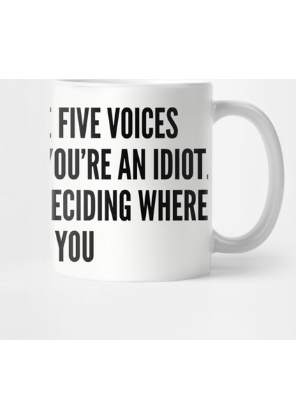 Cute - Four Out Of The Five Voices In My Head Think You'Re An Idiot The Other One Is Deciding Where To Bury You - Funny Joke Statement Humor Slogan Kupa Bardak