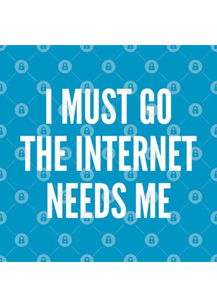 Cute Internet Joke - I Must Go The Internet Needs Me - Funny Joke Statement Humor Slogan Quotes Saying Awesome Kupa Bardak