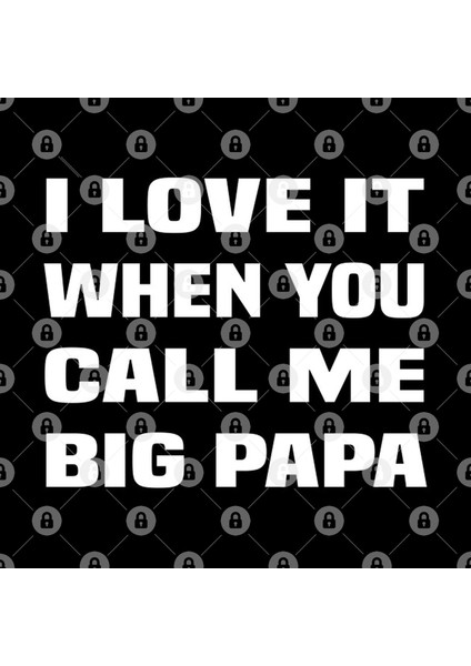 I Love It When You Call Me Big Papa Kupa Bardak