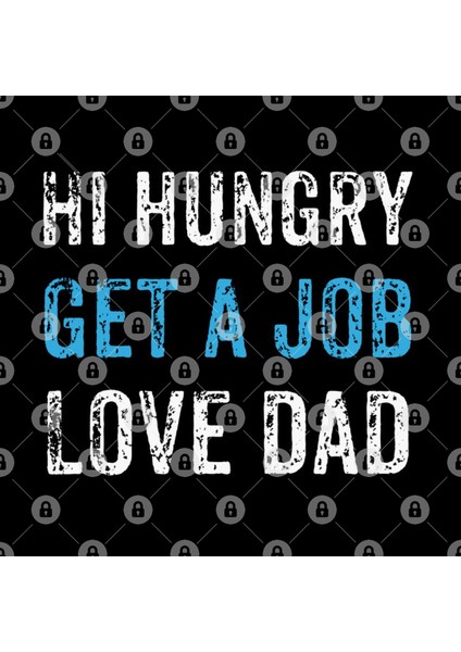 Hi Hungry Get A Job Love Dad Kupa Bardak