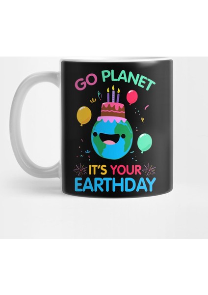 Go Planet Its Your Earth Day Funny April 22 Birthday 1 Kupa Bardak