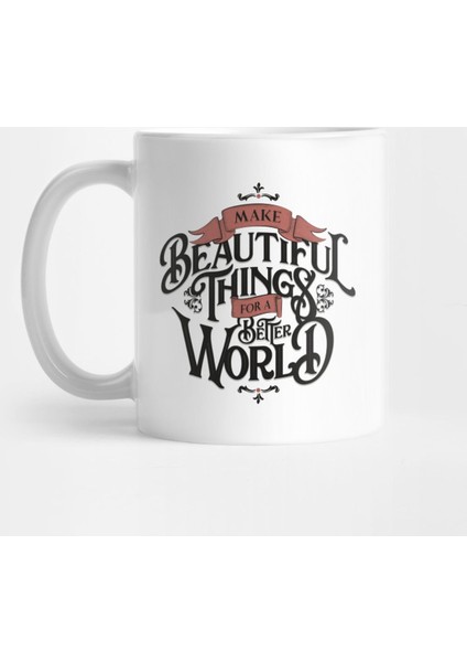 Make Beautıful Thıngs For A Better World Kupa Bardak