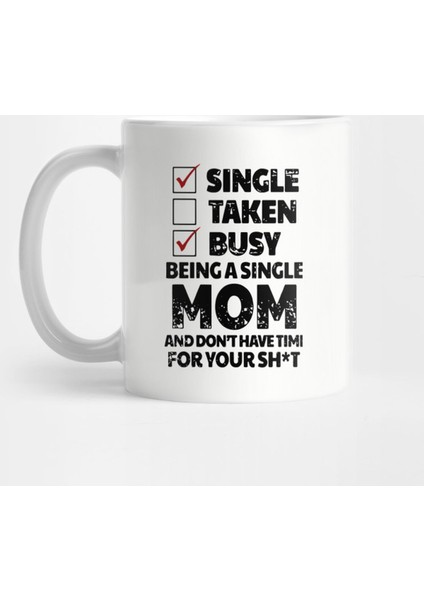 Single Taken Busy Being A Single Mom And Don'T Have Time Kupa Bardak