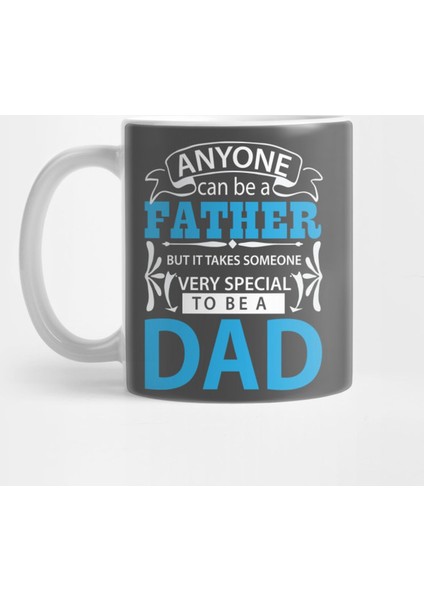 Fathers Day , Anyone Can Be A Father But İt Takes Someone Very Special To Be A Dad Kupa Bardak