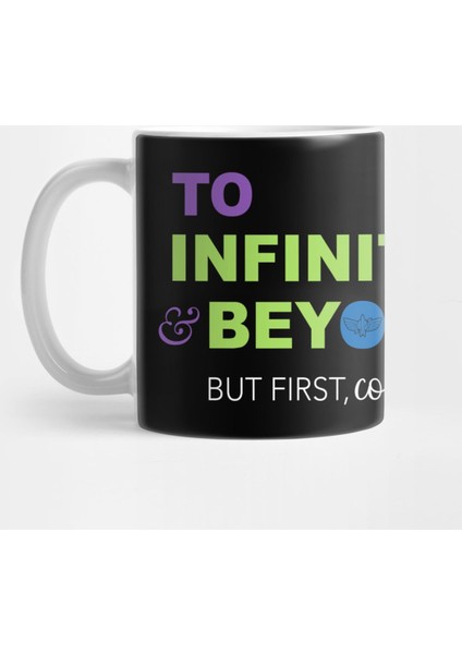 To Infinity & Beyond But First, Coffee Kupa Bardak