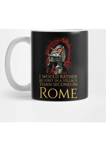 I Would Rather Be First In A Village Than Second In Rome - Julius Caesar Kupa Bardak