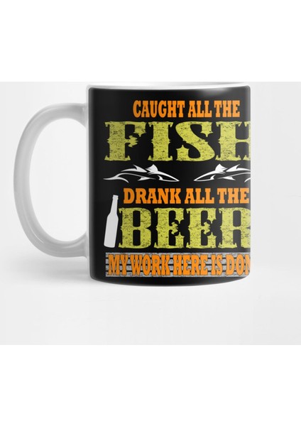 Caught All The Fish Drank All The Beer Funny Tee Kupa Bardak