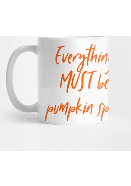 Everything Must Be Pumpkin Spice Latte Tea Coffee Autumn Fall Kupa Bardak