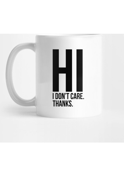 Hi I Do Not Care Sarcastic Quote Tee Kupa Bardak