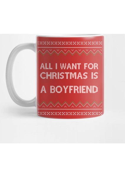 All I Want For Christmas İs A Boyfriend Kupa Bardak