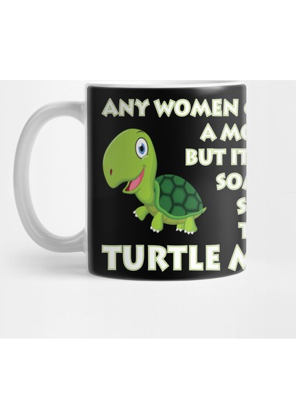 Any Women Can Be A Mother But It Takes Something Special To Be A Turtle Mom Kupa Bardak