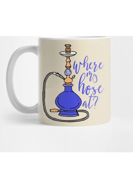 Hooka Where My Hose At? Kupa Bardak