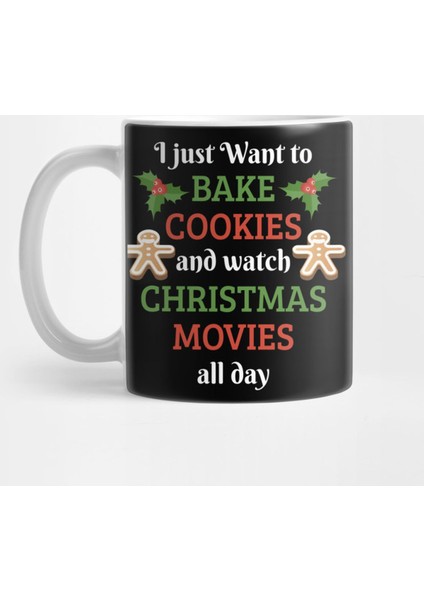 I Just Want To Bake Cookies And Watch Christmas Movies Kupa Bardak