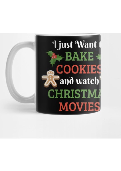 I Just Want To Bake Cookies And Watch Christmas Movies Kupa Bardak