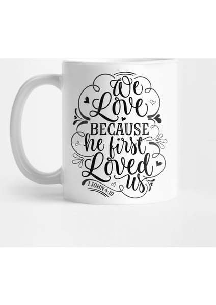 We Love Because He First Loved Us Kupa Bardak