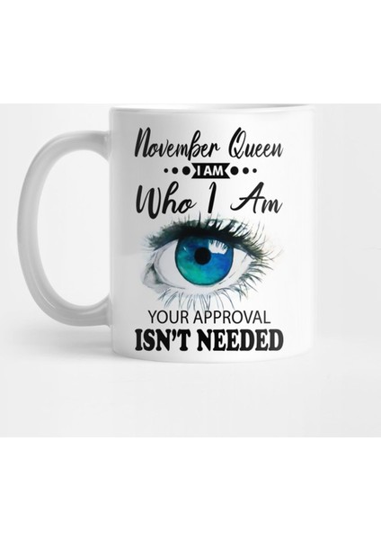 November Queen I Am Who I Am Your Approval Isn'T Needed Kupa Bardak