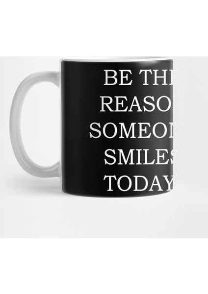 Be The Reason Someone Smiles Today Kupa Bardak