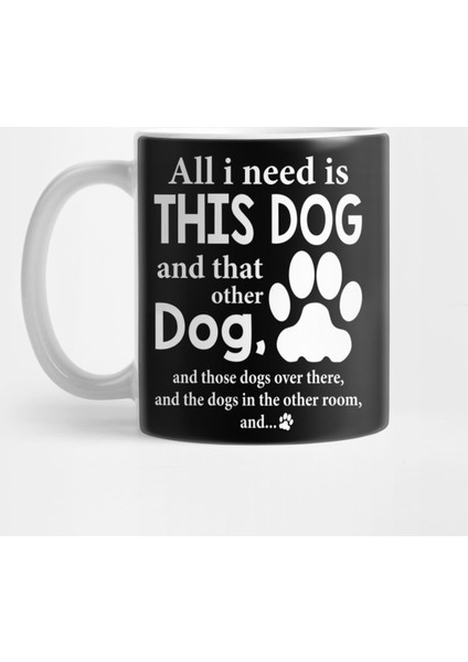 All I Need Is This Dog And That Other Dog And Those Dogs Kupa Bardak