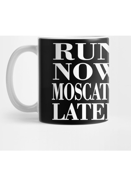 Run Now Moscato Later Kupa Bardak