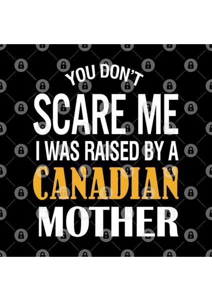 You Don'T Scare Me I Was Raised By A Canadian Mother Kupa Bardak