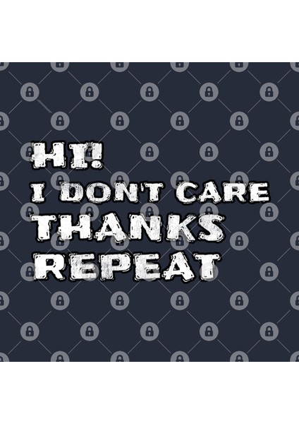 Hi! I Don'T Care Thanks Repeat Funny Sarcastic Sayings Kupa Bardak