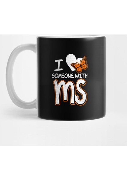 Ms Awareness | I Love Someone With Ms Gift Kupa Bardak