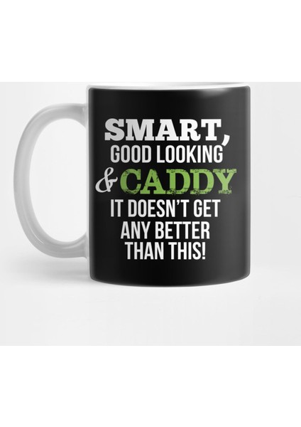 Caddy Funny Gift - Smart,Good Looking Kupa Bardak